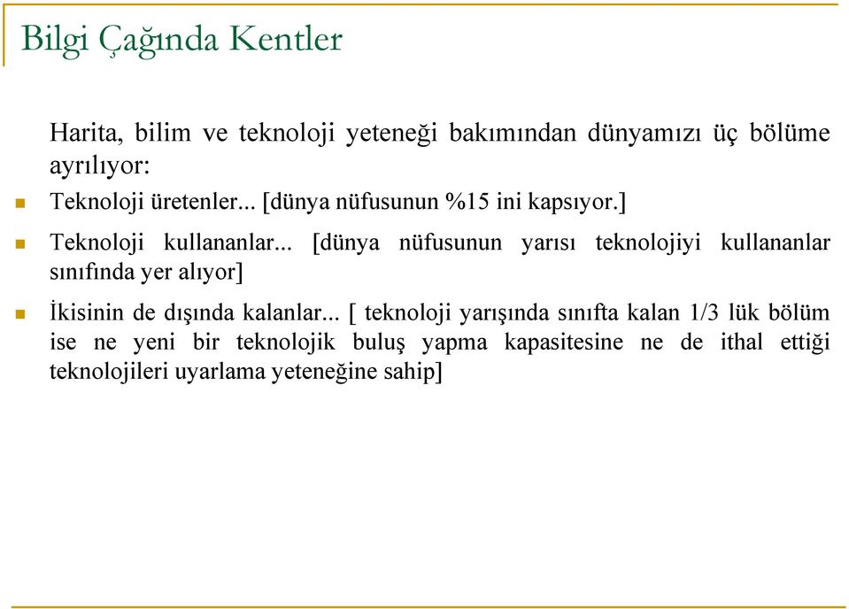 .. [dünya nüfusunun yarısı teknolojiyi kullananlar sınıfında yer alıyor] İkisinin de dışında kalanlar.