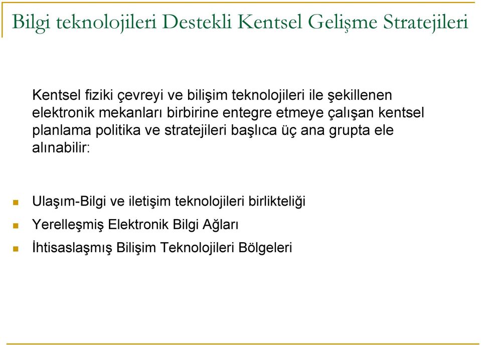 planlama politika ve stratejileri başlıca üç ana grupta ele alınabilir: Ulaşım-Bilgi ve iletişim