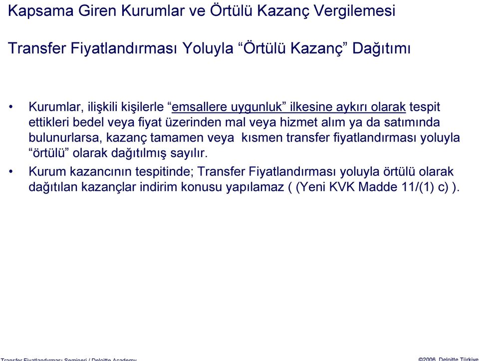 satımında bulunurlarsa, kazanç tamamen veya kısmen transfer fiyatlandırması yoluyla örtülü olarak dağıtılmış sayılır.