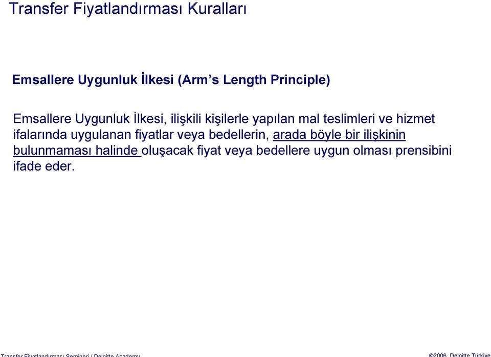 ve hizmet ifalarında uygulanan fiyatlar veya bedellerin, arada böyle bir