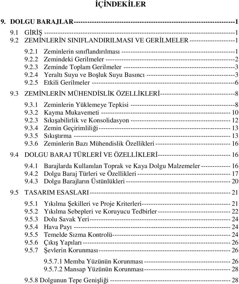 2.2 Zemindeki Gerilmeler ---------------------------------------------------------2 9.2.3 Zeminde Toplam Gerilmeler -------------------------------------------------3 9.2.4 Yeraltı Suyu ve Boşluk Suyu Basıncı ---------------------------------------3 9.