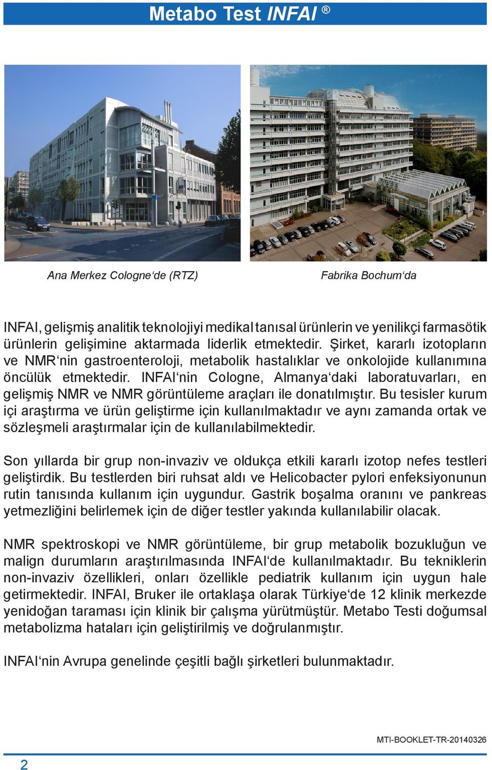 INFAI nin Cologne, Almanya daki laboratuvarları, en gelişmiş NMR ve NMR görüntüleme araçları ile donatılmıştır.