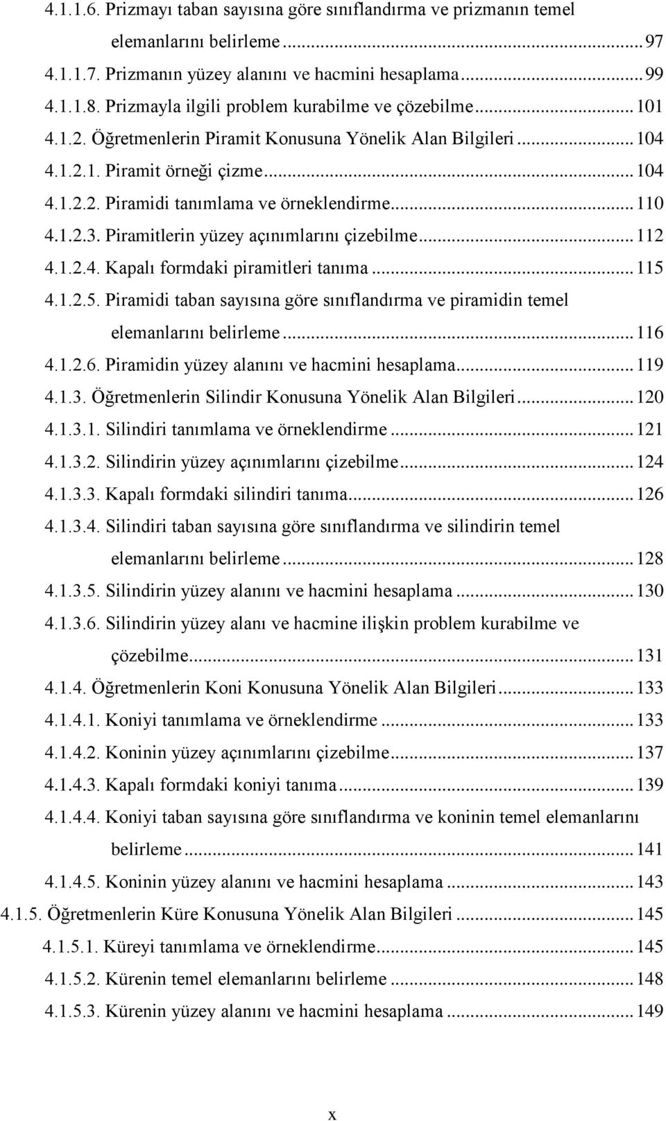 .. 110 4.1.2.3. Piramitlerin yüzey açınımlarını çizebilme... 112 4.1.2.4. Kapalı formdaki piramitleri tanıma... 115 