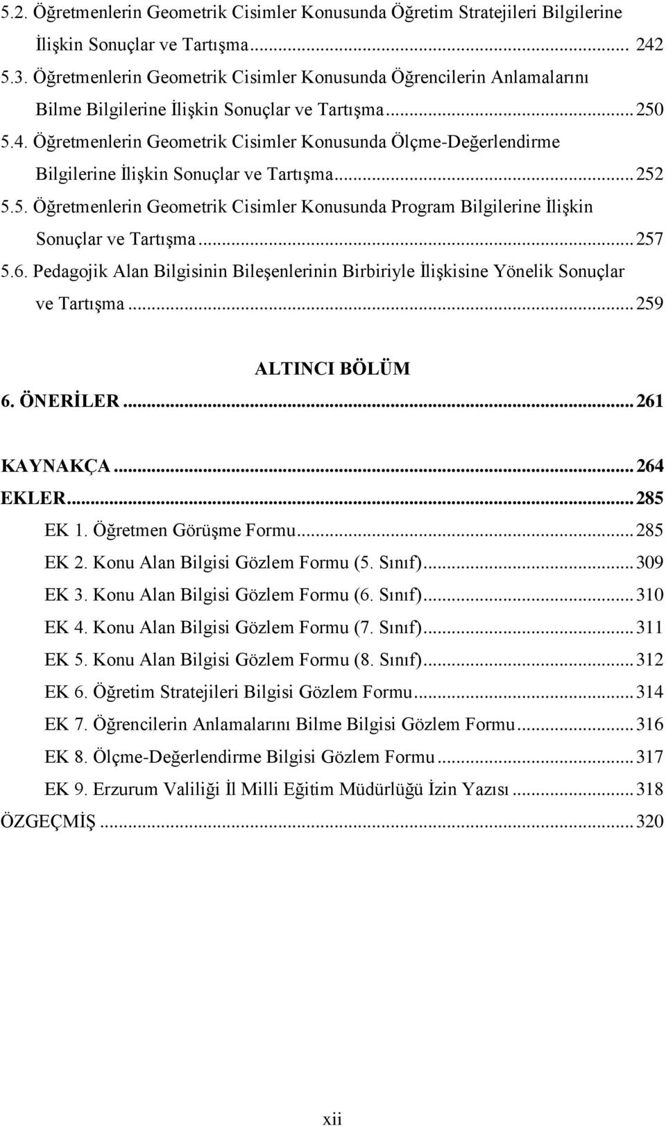 Öğretmenlerin Geometrik Cisimler Konusunda Ölçme-Değerlendirme Bilgilerine İlişkin Sonuçlar ve Tartışma... 252