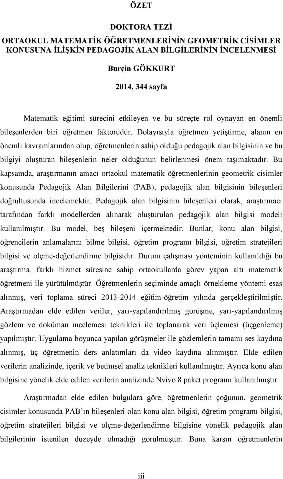 Dolayısıyla öğretmen yetiştirme, alanın en önemli kavramlarından olup, öğretmenlerin sahip olduğu pedagojik alan bilgisinin ve bu bilgiyi oluşturan bileşenlerin neler olduğunun belirlenmesi önem