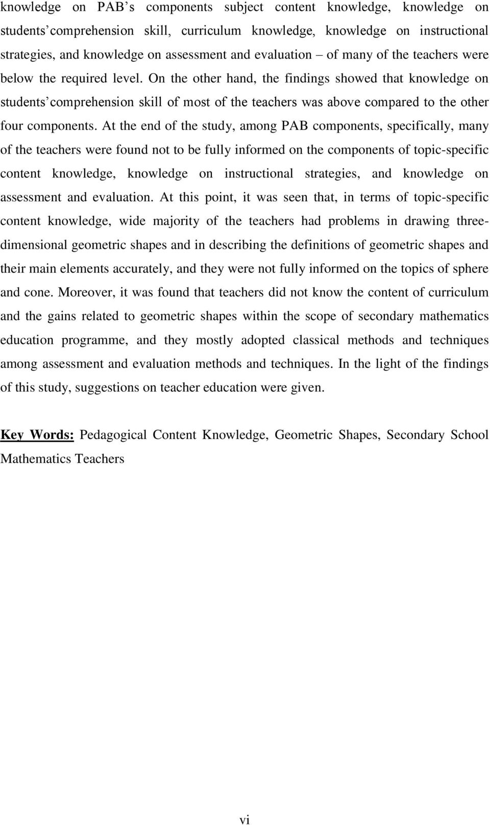 On the other hand, the findings showed that knowledge on students comprehension skill of most of the teachers was above compared to the other four components.