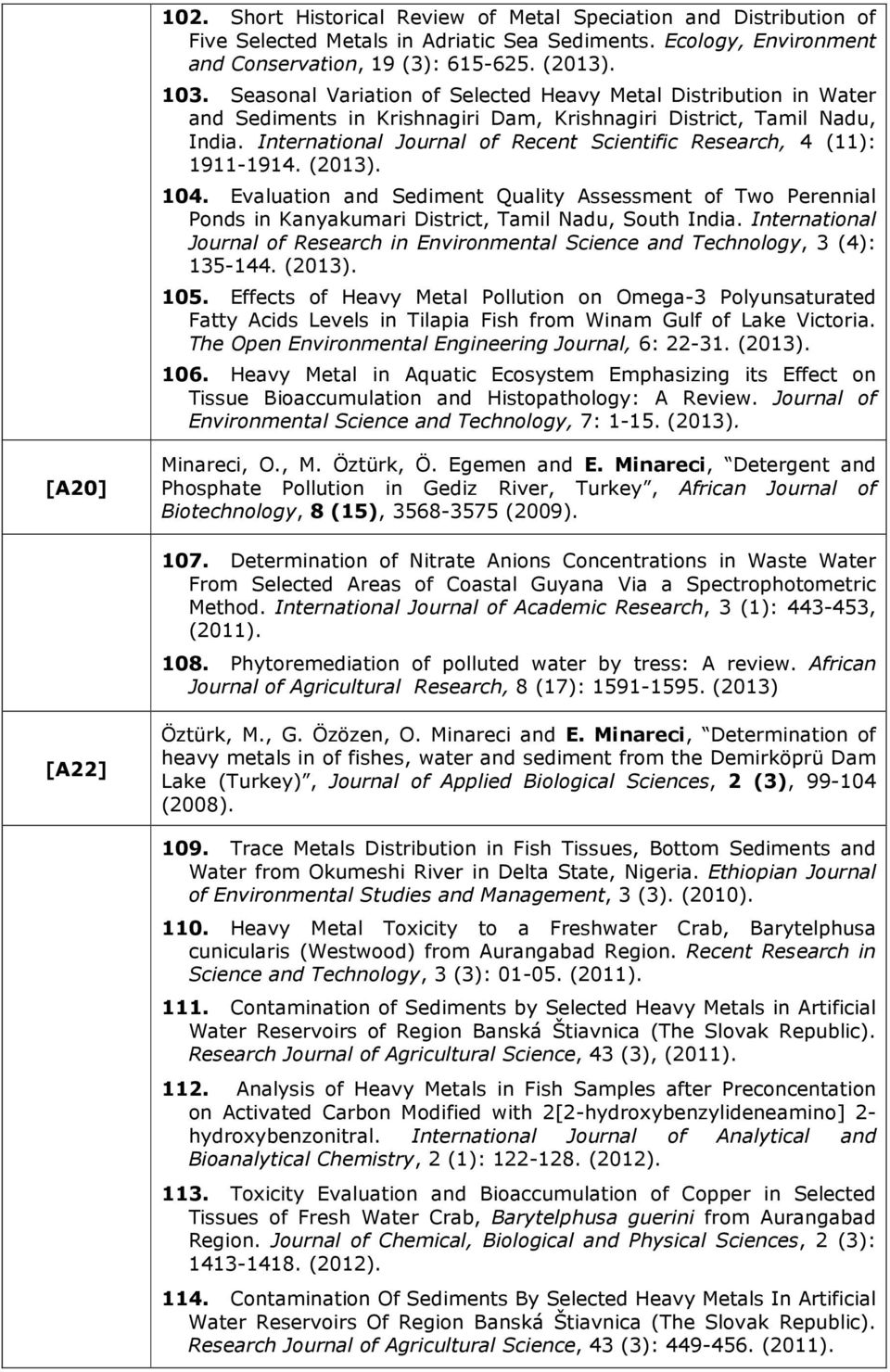 International Journal of Recent Scientific Research, 4 (11): 1911-1914. (2013). 104. Evaluation and Sediment Quality Assessment of Two Perennial Ponds in Kanyakumari District, Tamil Nadu, South India.