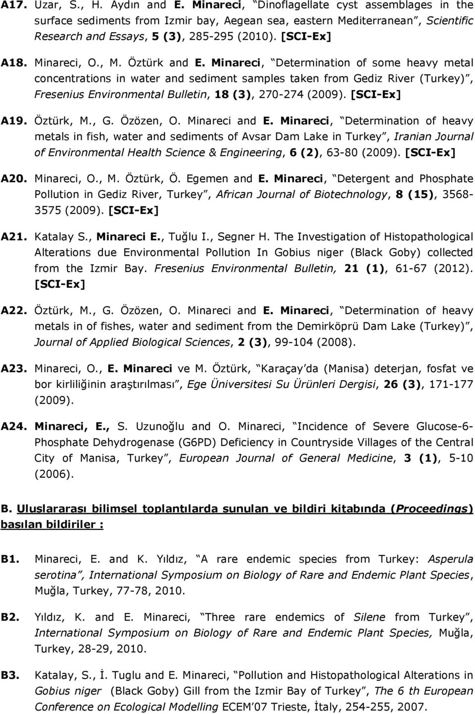 , M. Öztürk and E. Minareci, Determination of some heavy metal concentrations in water and sediment samples taken from Gediz River (Turkey), Fresenius Environmental Bulletin, 18 (3), 270-274 (2009).