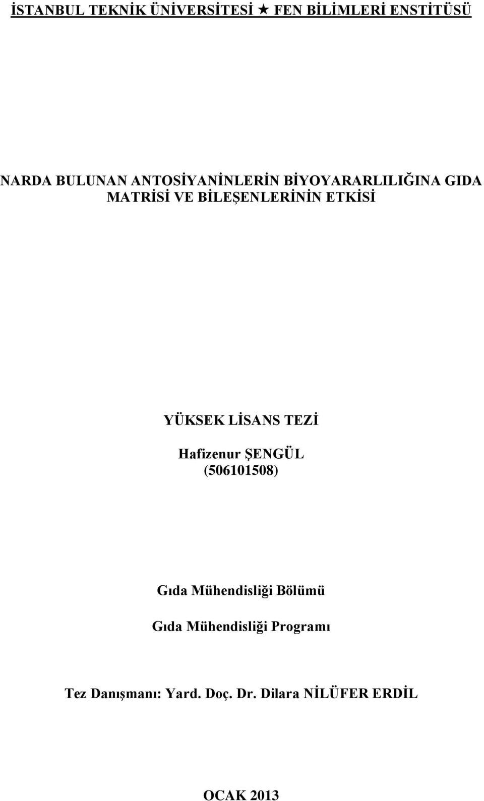 (506101508) Gıda Mühendisliği Bölümü Gıda Mühendisliği Programı Tez Danışmanı: Yard. Doç. Dr.