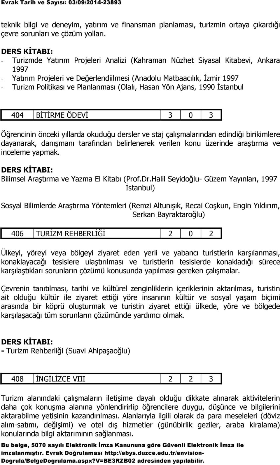 Hasan Yön Ajans, 1990 İstanbul 404 BİTİRME ÖDEVİ 3 0 3 Öğrencinin önceki yıllarda okuduğu dersler ve staj çalışmalarından edindiği birikimlere dayanarak, danışmanı tarafından belirlenerek verilen