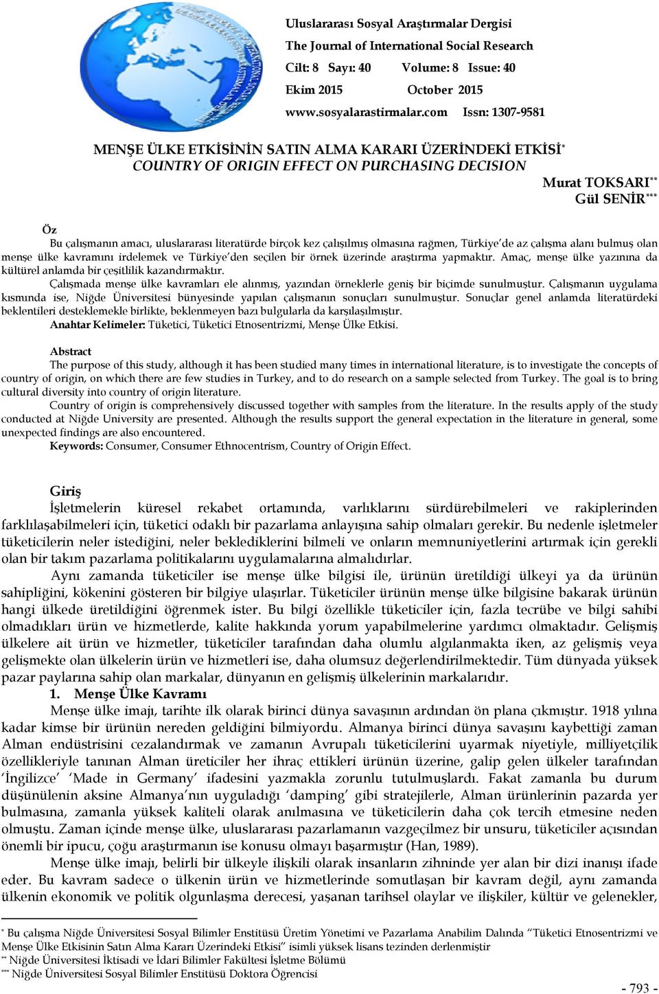 literatürde birçok kez çalışılmış olmasına rağmen, Türkiye de az çalışma alanı bulmuş olan menşe ülke kavramını irdelemek ve Türkiye den seçilen bir örnek üzerinde araştırma yapmaktır.