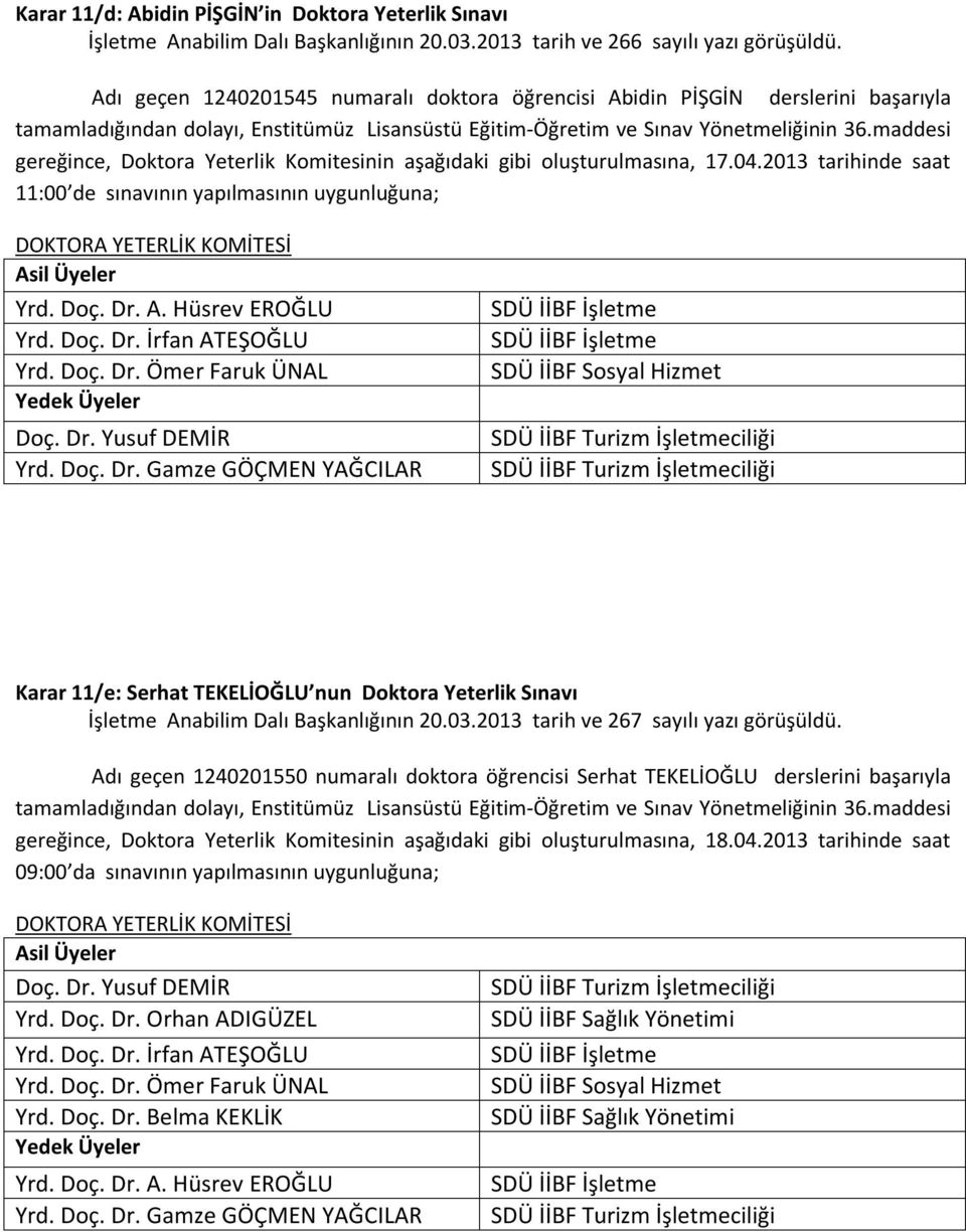 2013 tarihinde saat 11:00 de sınavının yapılmasının uygunluğuna; Yrd. Doç. Dr.