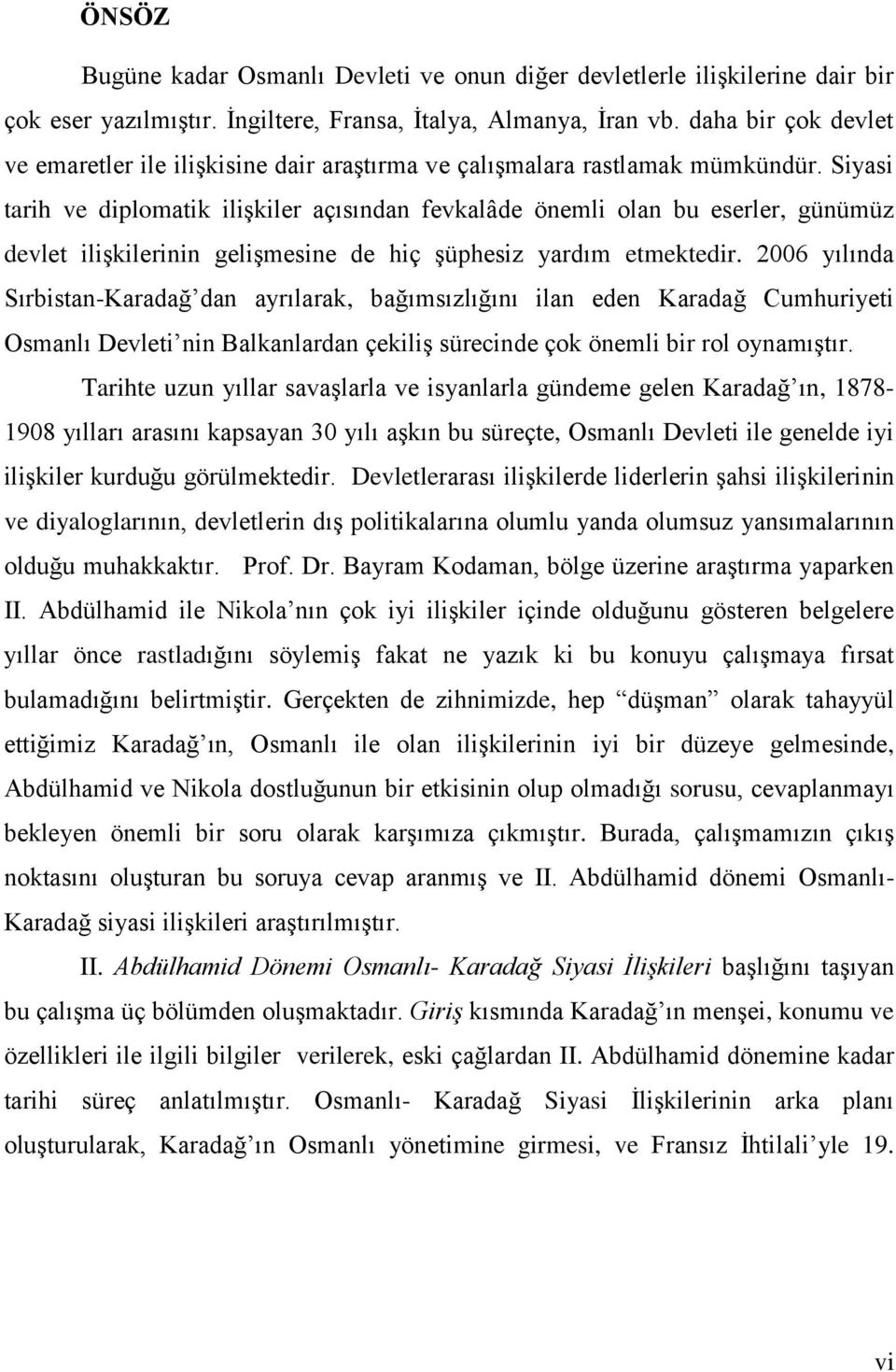 Siyasi tarih ve diplomatik iliģkiler açısından fevkalâde önemli olan bu eserler, günümüz devlet iliģkilerinin geliģmesine de hiç Ģüphesiz yardım etmektedir.