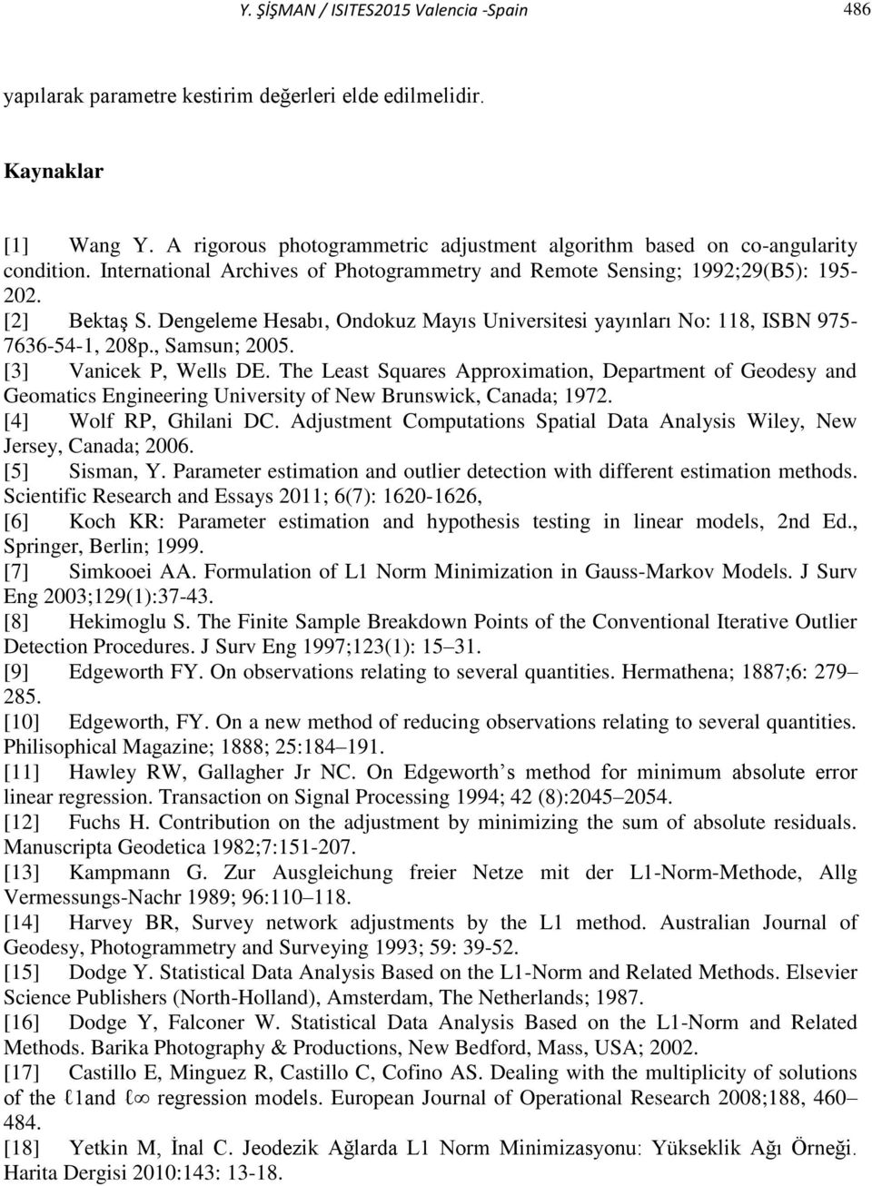 [3] Vanicek P, Wells DE. The Least Squares pproximation, Department of Geodesy and Geomatics Engineering University of New Brunswick, Canada; 97. [4] Wolf RP, Ghilani DC.