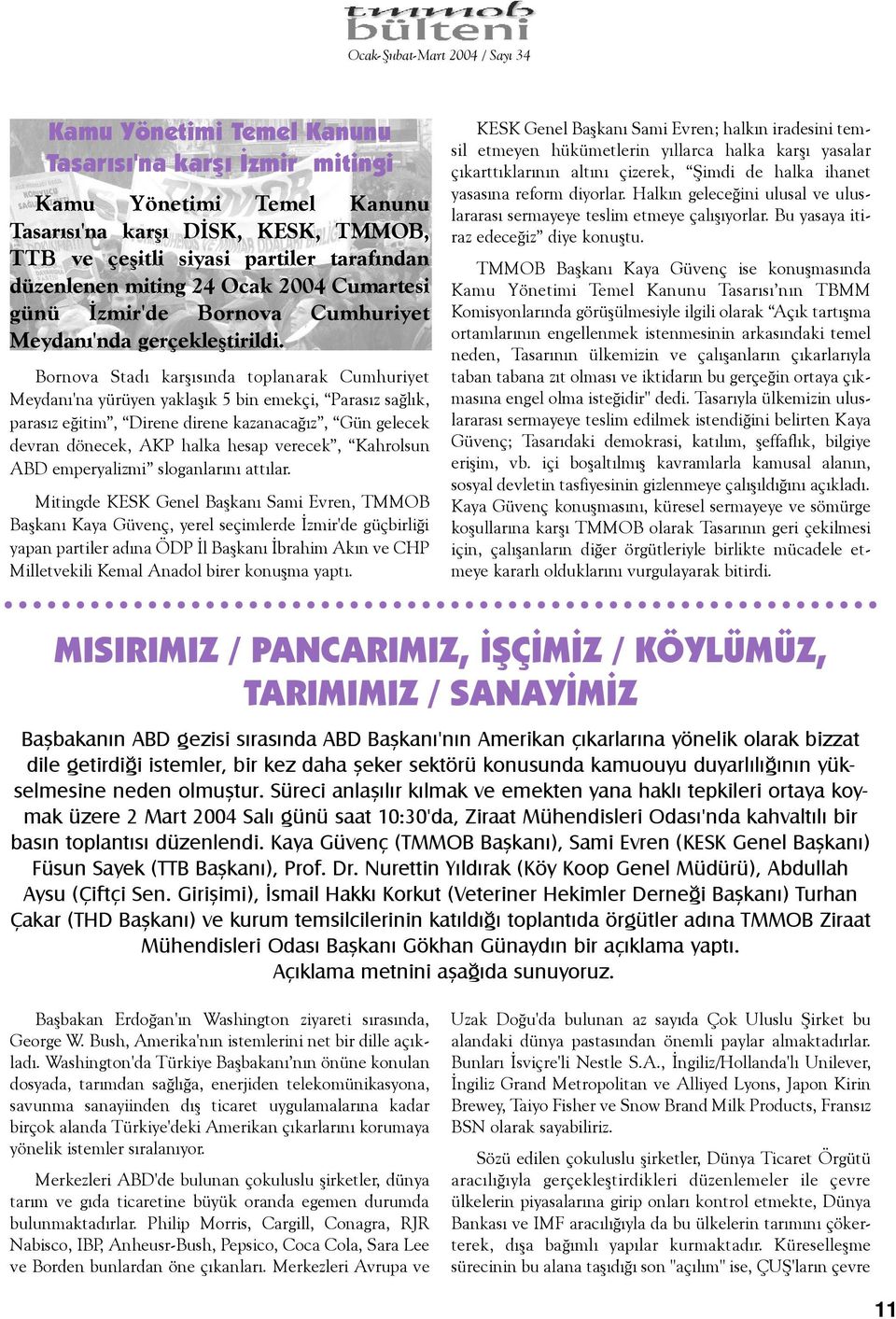 Bornova Stadý karþýsýnda toplanarak Cumhuriyet Meydaný'na yürüyen yaklaþýk 5 bin emekçi, Parasýz saðlýk, parasýz eðitim, Direne direne kazanacaðýz, Gün gelecek devran dönecek, AKP halka hesap