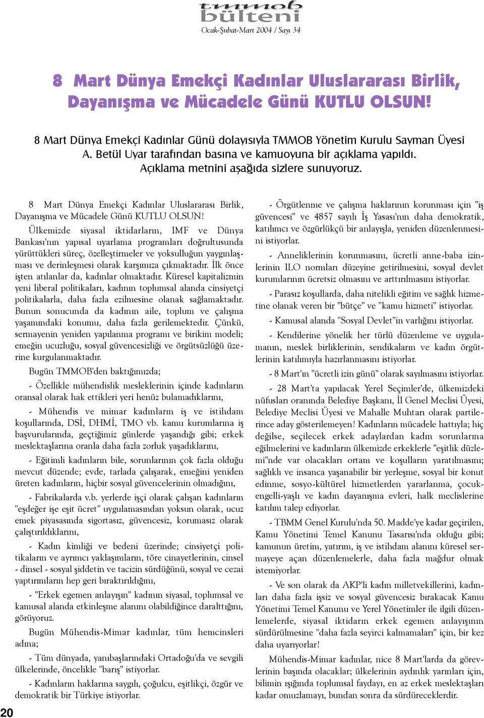 Ülkemizde siyasal iktidarlarýn, IMF ve Dünya Bankasý'nýn yapýsal uyarlama programlarý doðrultusunda yürüttükleri süreç, özelleþtirmeler ve yoksulluðun yaygýnlaþmasý ve derinleþmesi olarak karþýmýza