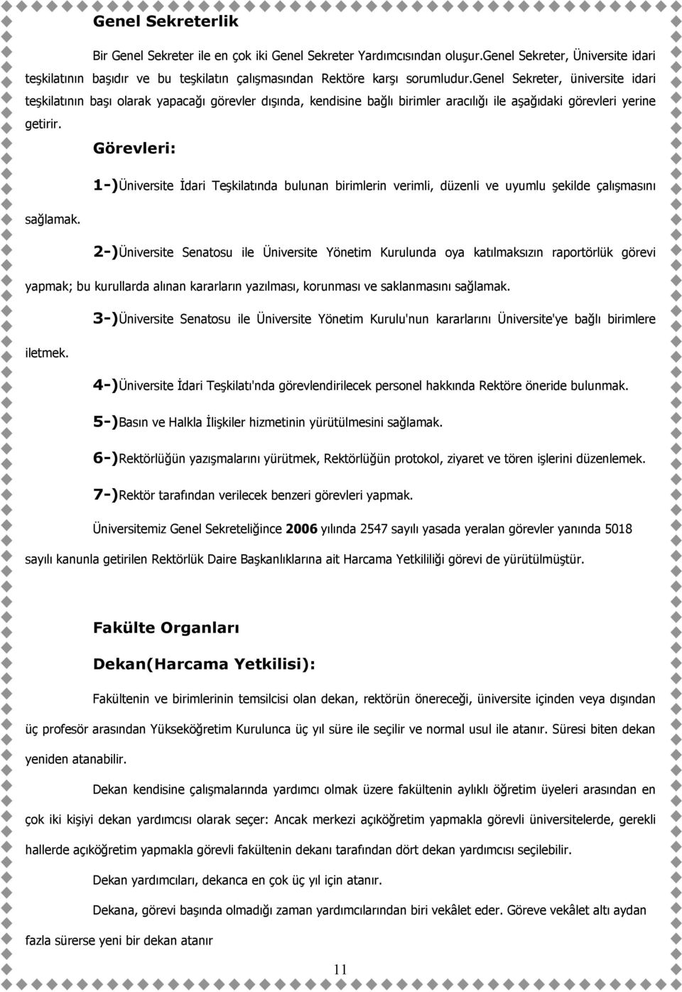 Görevleri: 1-)Üniversite İdari Teşkilatında bulunan birimlerin verimli, düzenli ve uyumlu şekilde çalışmasını sağlamak.