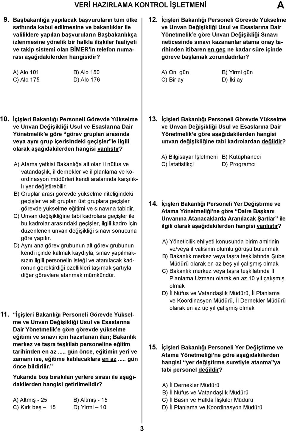 sistemi olan BİMER in telefon numarası aşağıdakilerden hangisidir? A) Alo 101 B) Alo 150 C) Alo 175 D) Alo 176 12.