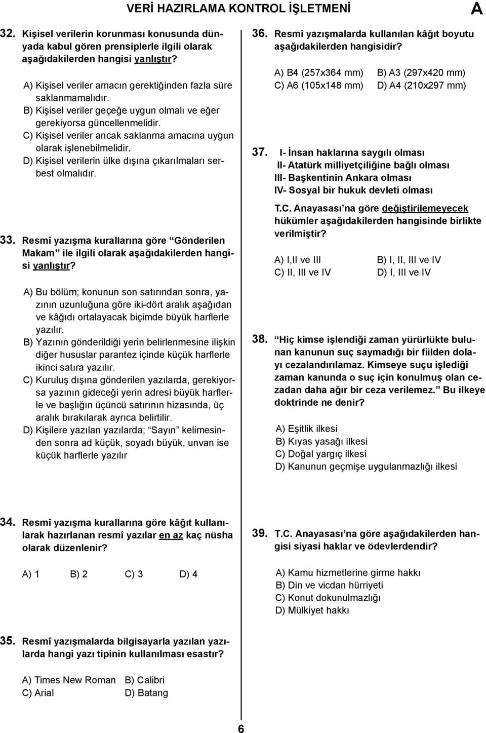 C) Kişisel veriler ancak saklanma amacına uygun olarak işlenebilmelidir. D) Kişisel verilerin ülke dışına çıkarılmaları serbest olmalıdır. 33.