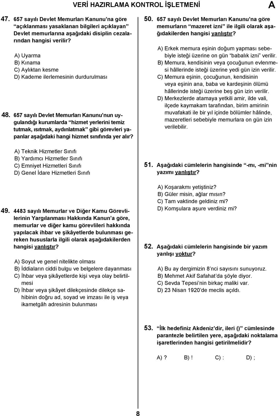 657 sayılı Devlet Memurları Kanunu nun uygulandığı kurumlarda hizmet yerlerini temiz tutmak, ısıtmak, aydınlatmak gibi görevleri yapanlar aşağıdaki hangi hizmet sınıfında yer alır?