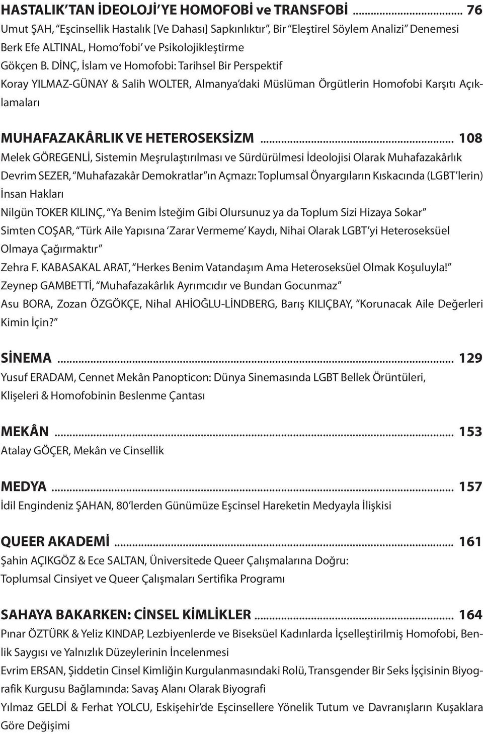 DİNÇ, İslam ve Homofobi: Tarihsel Bir Perspektif Koray YILMAZ-GÜNAY & Salih WOLTER, Almanya daki Müslüman Örgütlerin Homofobi Karşıtı Açıklamaları MUHAFAZAKÂRLIK VE HETEROSEKSİZM.