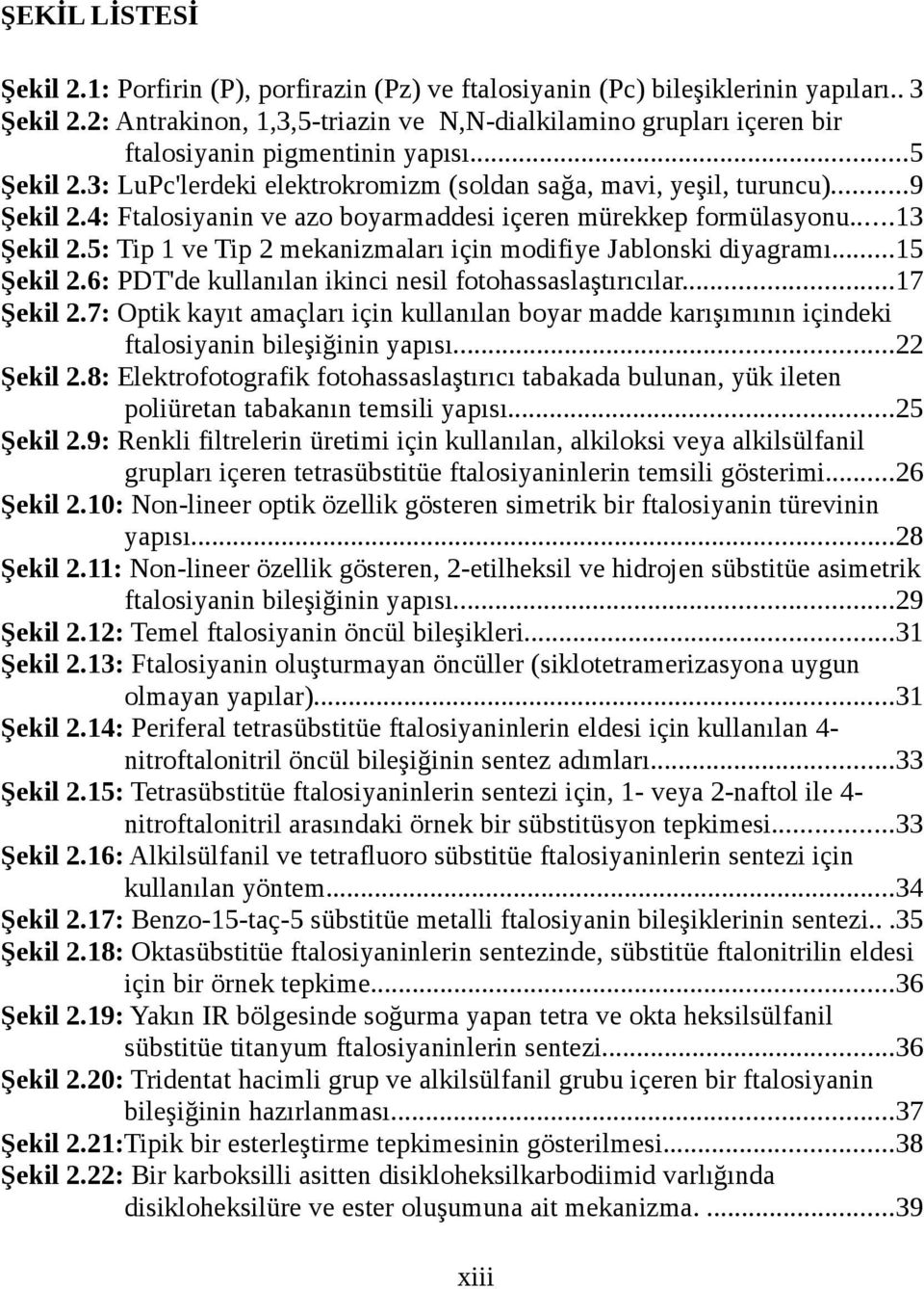 4: Ftalosiyanin ve azo boyarmaddesi içeren mürekkep formülasyonu...13 Şekil 2.5: Tip 1 ve Tip 2 mekanizmaları için modifiye Jablonski diyagramı...15 Şekil 2.