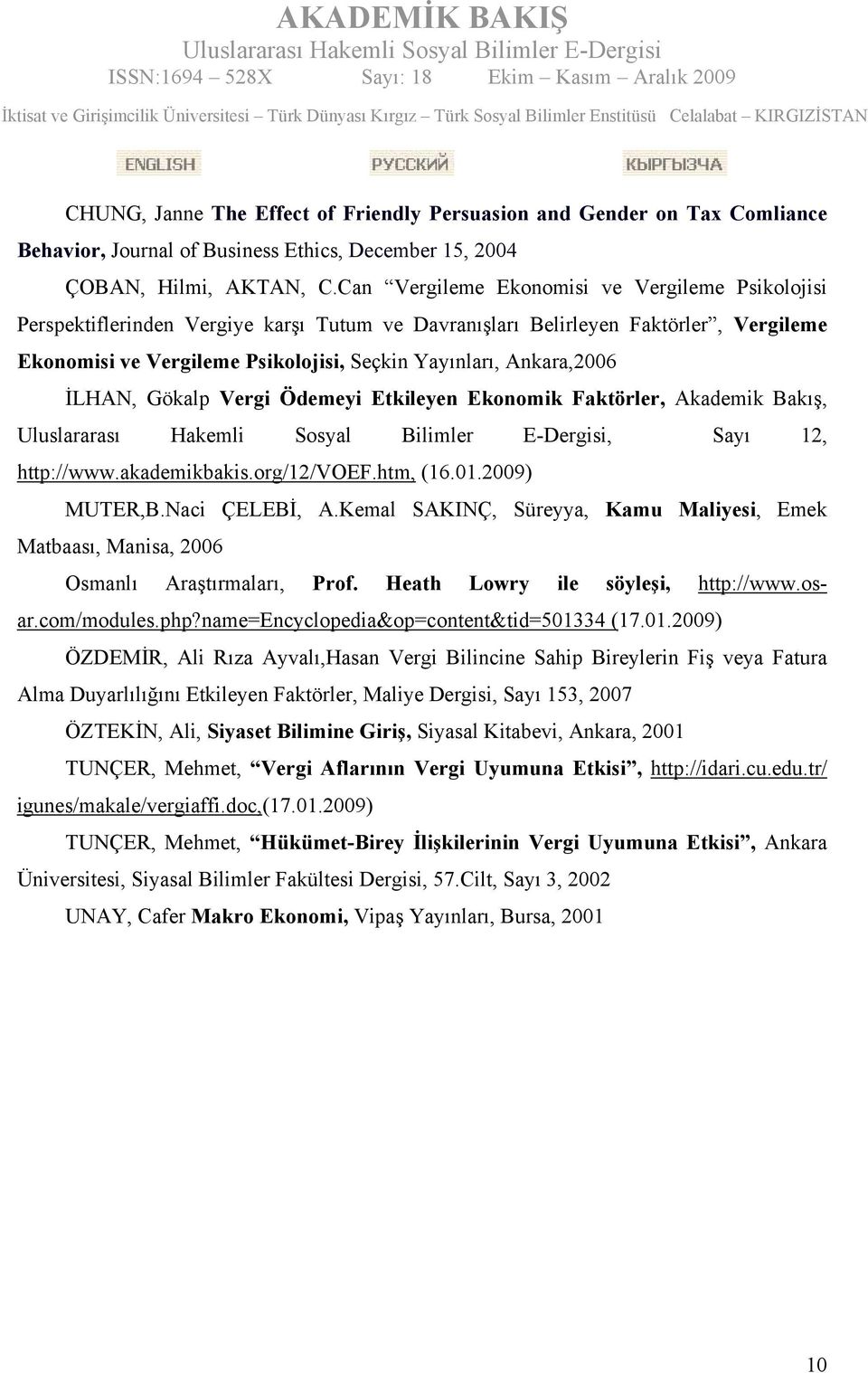 Ankara,2006 İLHAN, Gökalp Vergi Ödemeyi Etkileyen Ekonomik Faktörler, Akademik Bakış,, Sayı 12, http://www.akademikbakis.org/12/voef.htm, (16.01.2009) MUTER,B.Naci ÇELEBİ, A.