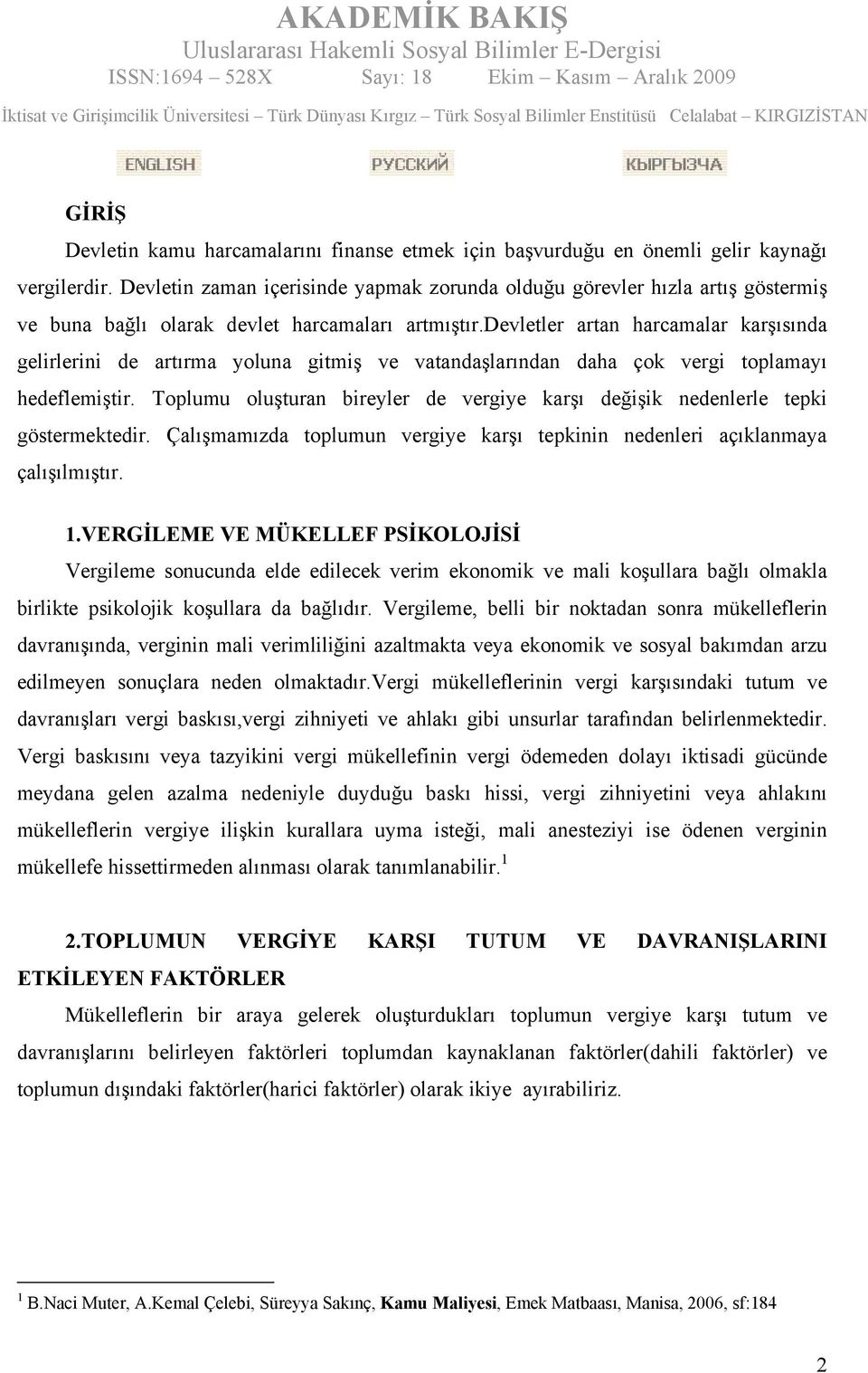 devletler artan harcamalar karşısında gelirlerini de artırma yoluna gitmiş ve vatandaşlarından daha çok vergi toplamayı hedeflemiştir.