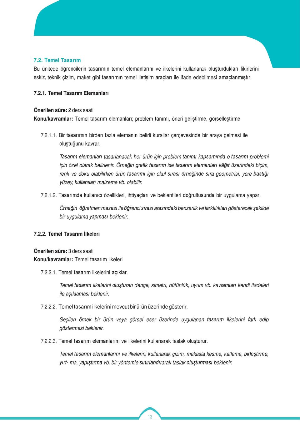 Tasarım elemanları tasarlanacak her ürün için problem tanımı kapsamında o tasarım problemi için özel olarak belirlenir.