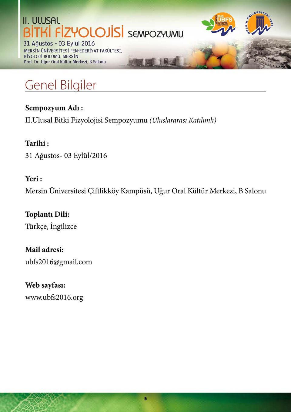 Ağustos- 03 Eylül/2016 Yeri : Mersin Üniversitesi Çiftlikköy Kampüsü, Uğur