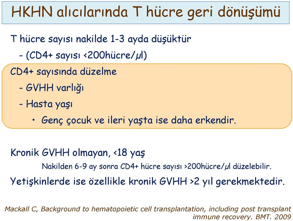 Kronik GVHH olmayan, <18 yaş Nakilden 6-9 ay sonra CD4+ hücre sayısı >200hücre/µl düzelebilir.