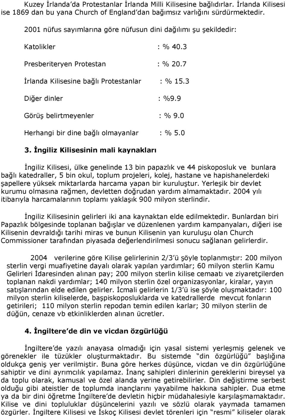 9 Görüş belirtmeyenler : % 9.0 Herhangi bir dine bağlı olmayanlar : % 5.0 3.