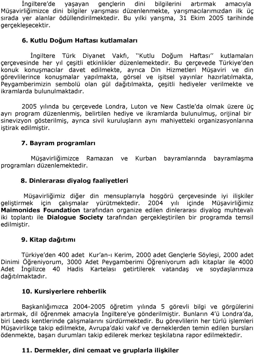 Kutlu Doğum Haftası kutlamaları İngiltere Türk Diyanet Vakfı, Kutlu Doğum Haftası kutlamaları çerçevesinde her yıl çeşitli etkinlikler düzenlemektedir.