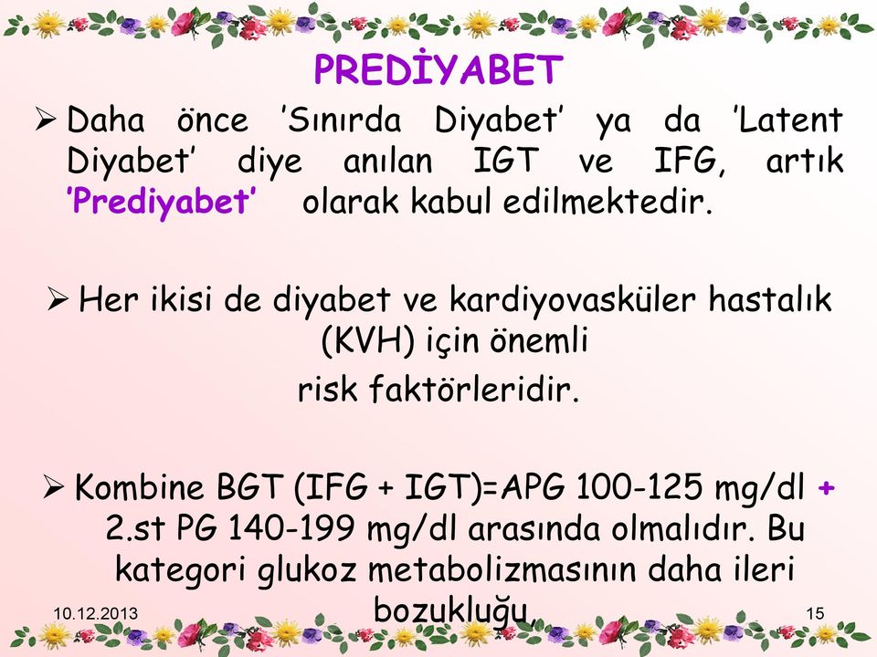 Her ikisi de diyabet ve kardiyovasküler hastalık (KVH) için önemli risk faktörleridir.