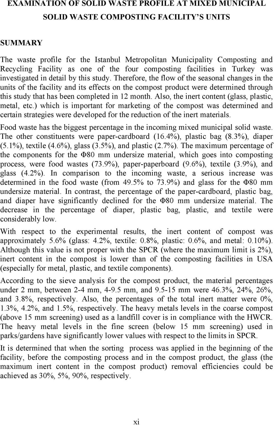 Therefore, the flow of the seasonal changes in the units of the facility and its effects on the compost product were determined through this study that has been completed in 12 month.