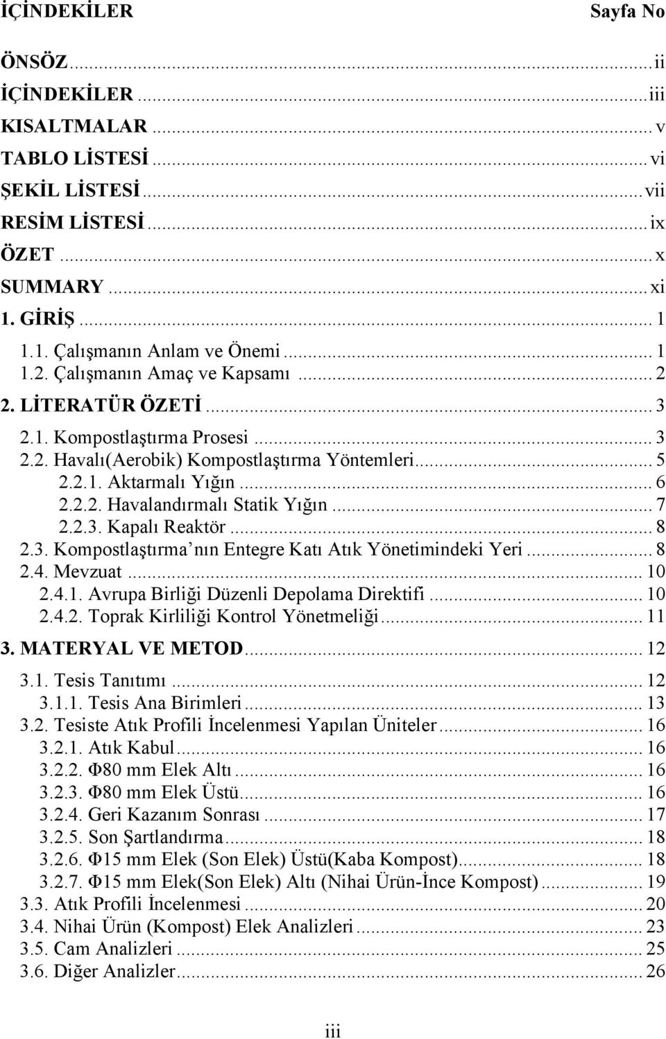 .. 7 2.2.3. Kapalı Reaktör... 8 2.3. Kompostlaştırma nın Entegre Katı Atık Yönetimindeki Yeri... 8 2.4. Mevzuat... 10 2.4.1. Avrupa Birliği Düzenli Depolama Direktifi... 10 2.4.2. Toprak Kirliliği Kontrol Yönetmeliği.