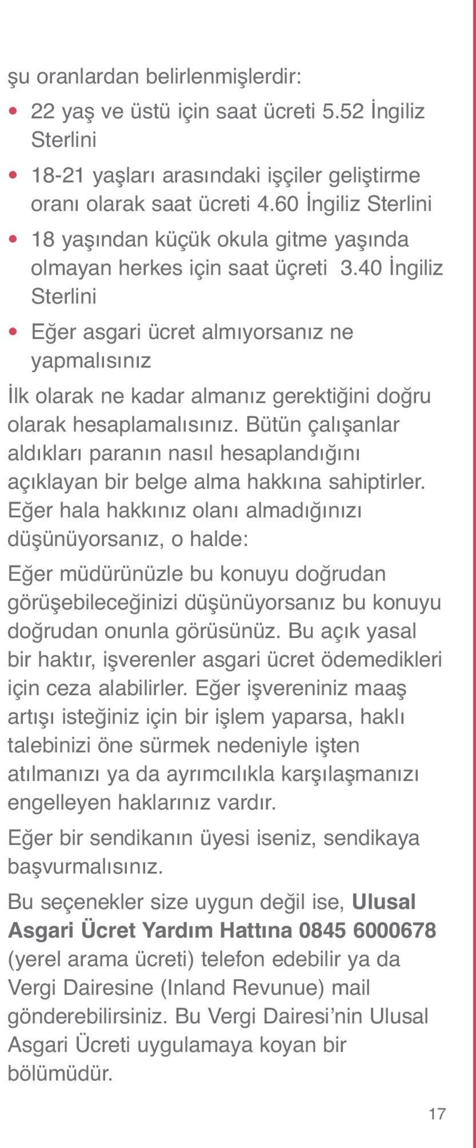 40 İngiliz Sterlini Eğer asgari ücret almıyorsanız ne yapmalısınız İlk olarak ne kadar almanız gerektiğini doğru olarak hesaplamalısınız.