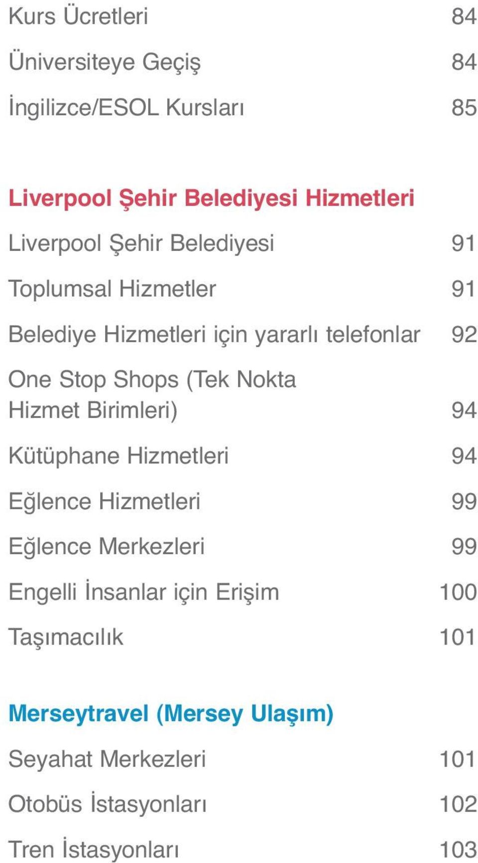 Hizmet Birimleri) 94 Kütüphane Hizmetleri 94 Eğlence Hizmetleri 99 Eğlence Merkezleri 99 Engelli İnsanlar için