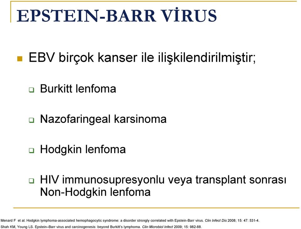 Hodgkin lymphoma-associated hemophagocytic syndrome: a disorder strongly correlated with Epstein-Barr virus.