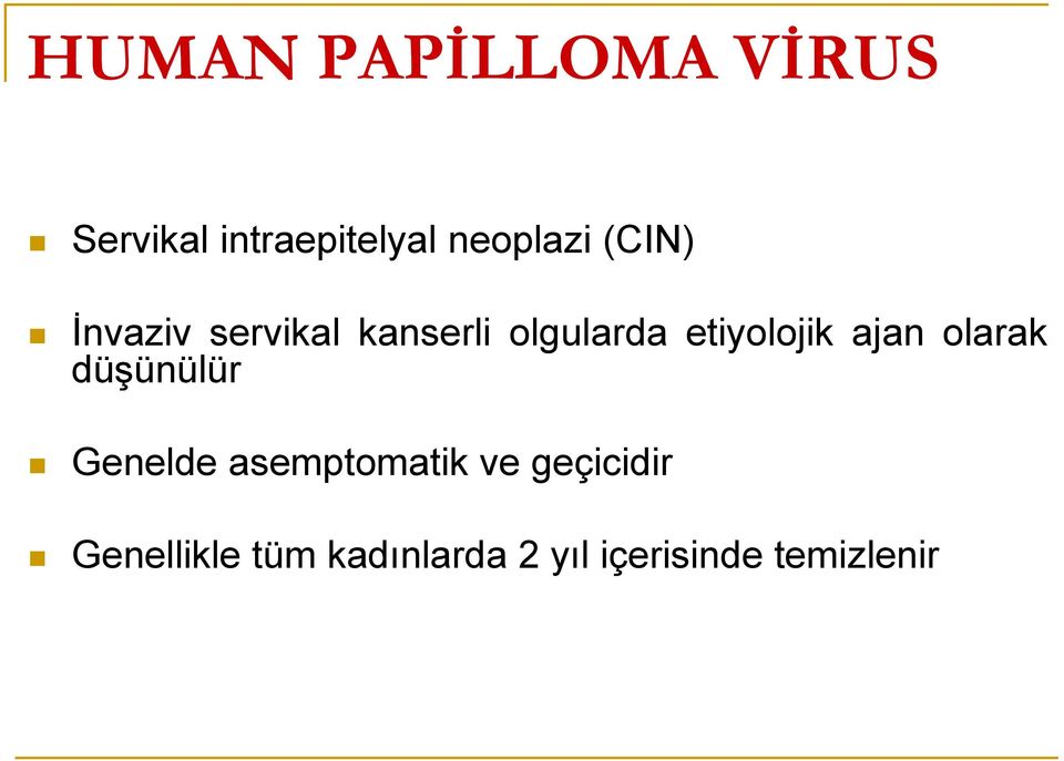 ajan olarak düşünülür Genelde asemptomatik ve