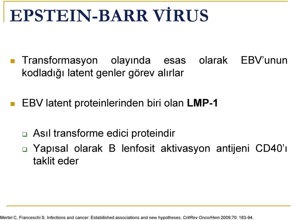 Yapısal olarak B lenfosit aktivasyon antijeni CD40 ı taklit eder Mertel C, Franceschi S.