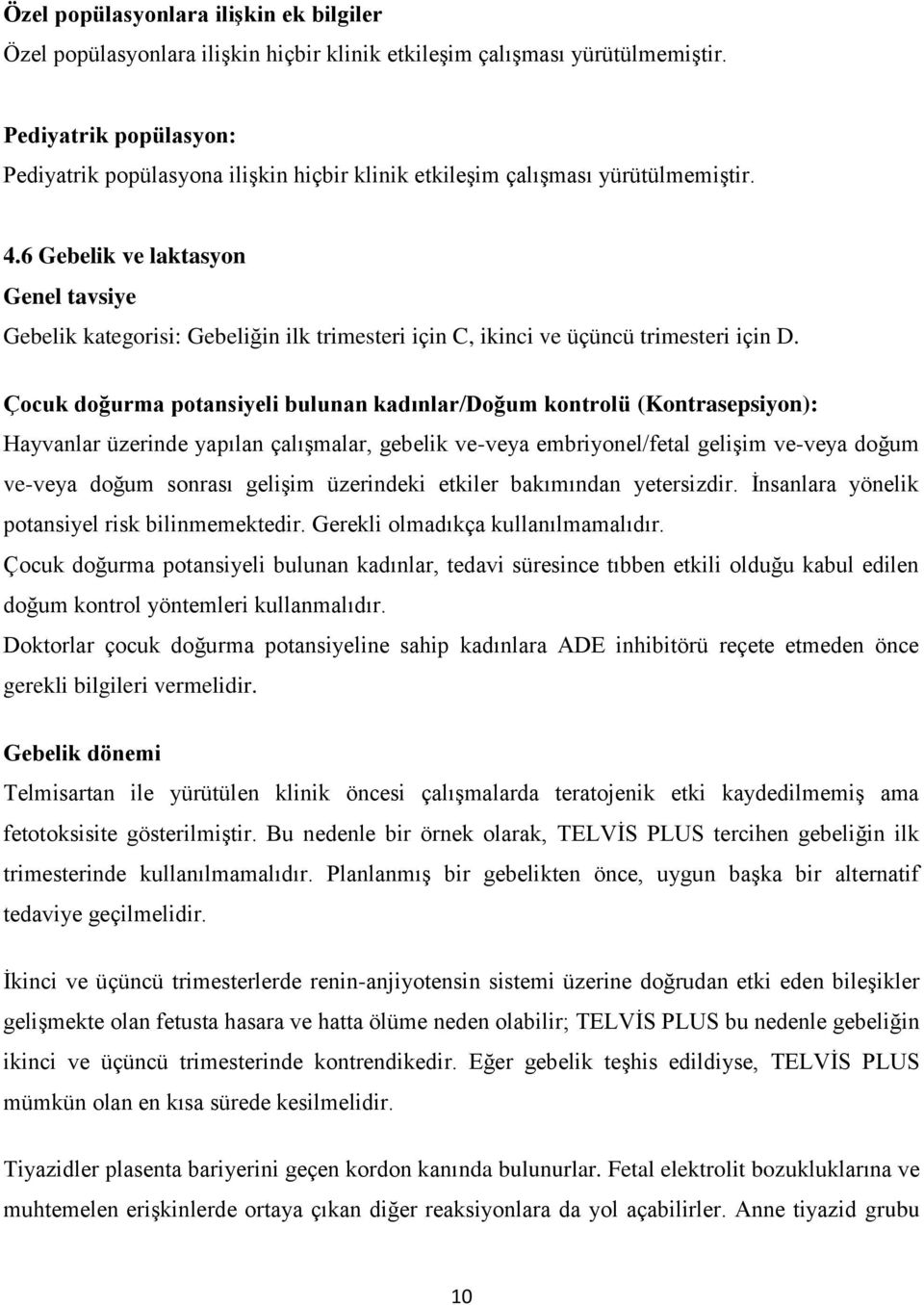 6 Gebelik ve laktasyon Genel tavsiye Gebelik kategorisi: Gebeliğin ilk trimesteri için C, ikinci ve üçüncü trimesteri için D.