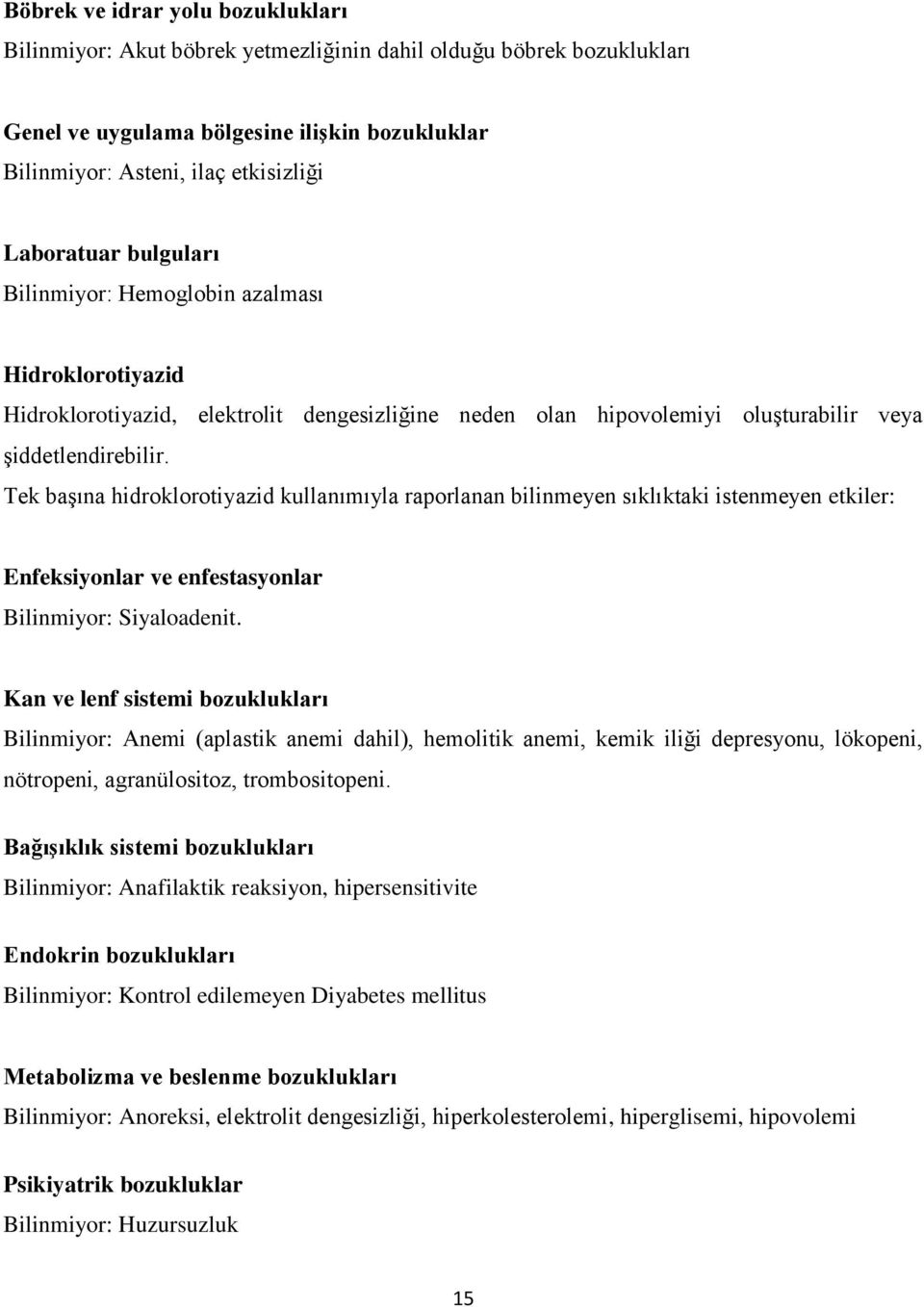 Tek başına hidroklorotiyazid kullanımıyla raporlanan bilinmeyen sıklıktaki istenmeyen etkiler: Enfeksiyonlar ve enfestasyonlar Bilinmiyor: Siyaloadenit.