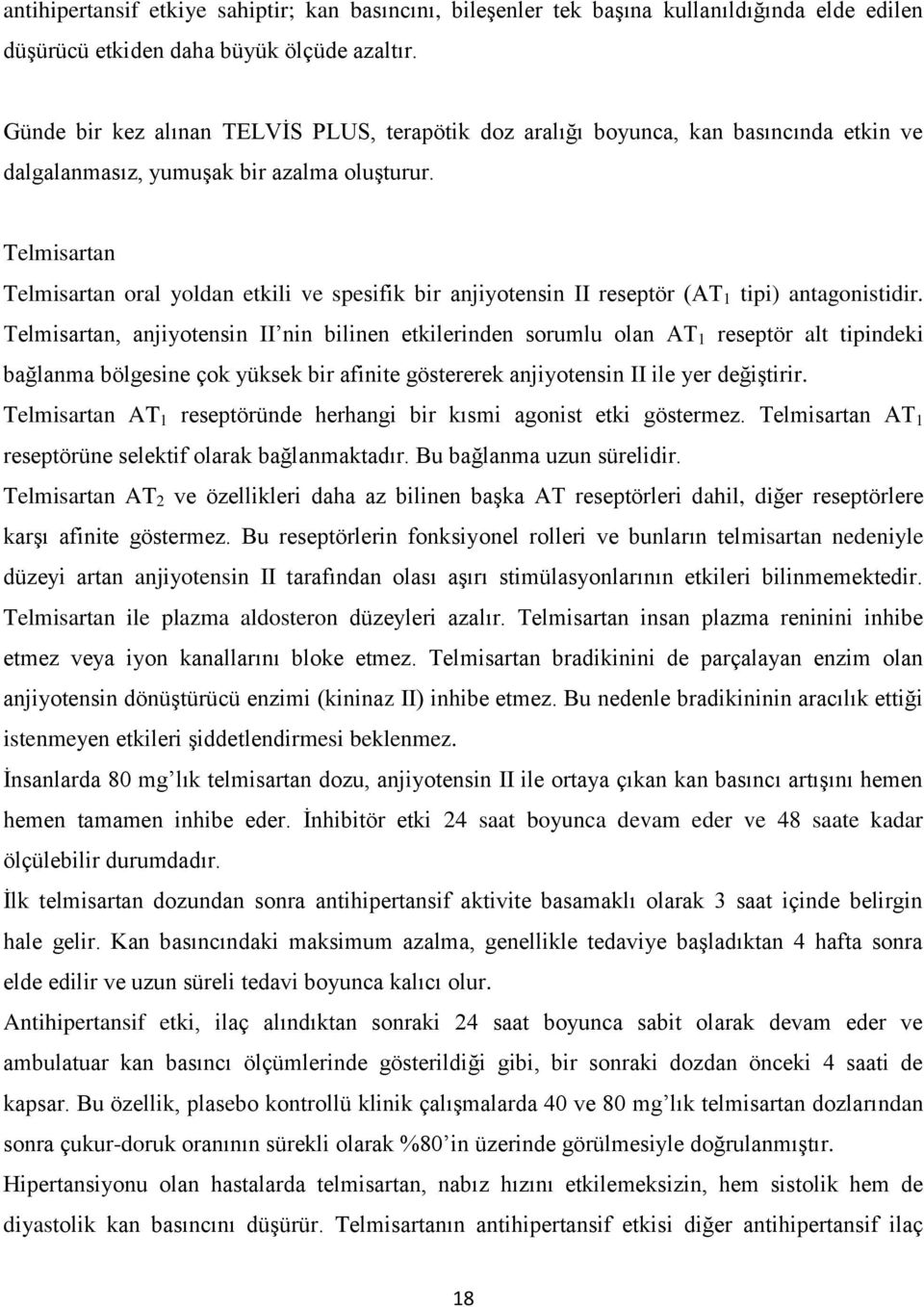 Telmisartan Telmisartan oral yoldan etkili ve spesifik bir anjiyotensin II reseptör (AT 1 tipi) antagonistidir.