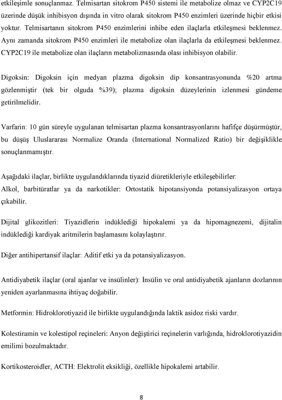 CYP2C19 ile metabolize olan ilaçların metabolizmasında olası inhibisyon olabilir.