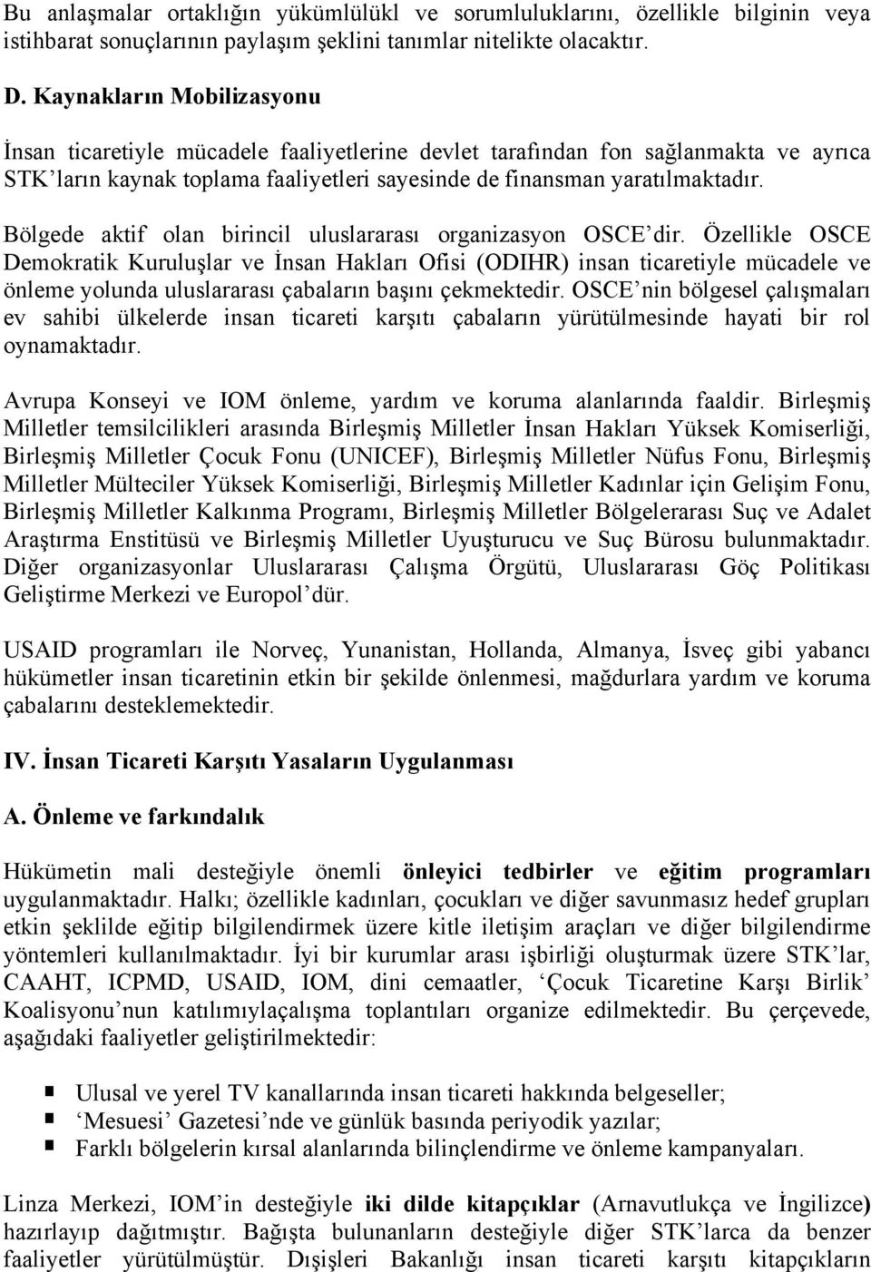 Bölgede aktif olan birincil uluslararası organizasyon OSCE dir.