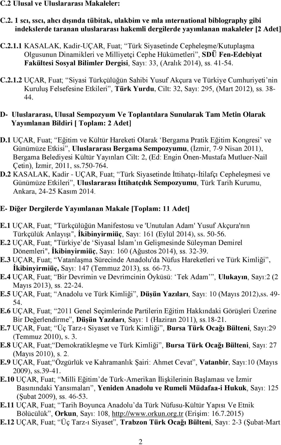 1 KASALAK, Kadir-UÇAR, Fuat; Türk Siyasetinde Cepheleşme/Kutuplaşma Olgusunun Dinamikleri ve Milliyetçi Cephe Hükümetleri, SDÜ Fen-Edebiyat Fakültesi Sosyal Bilimler Dergisi, Sayı: 33, (Aralık 2014),