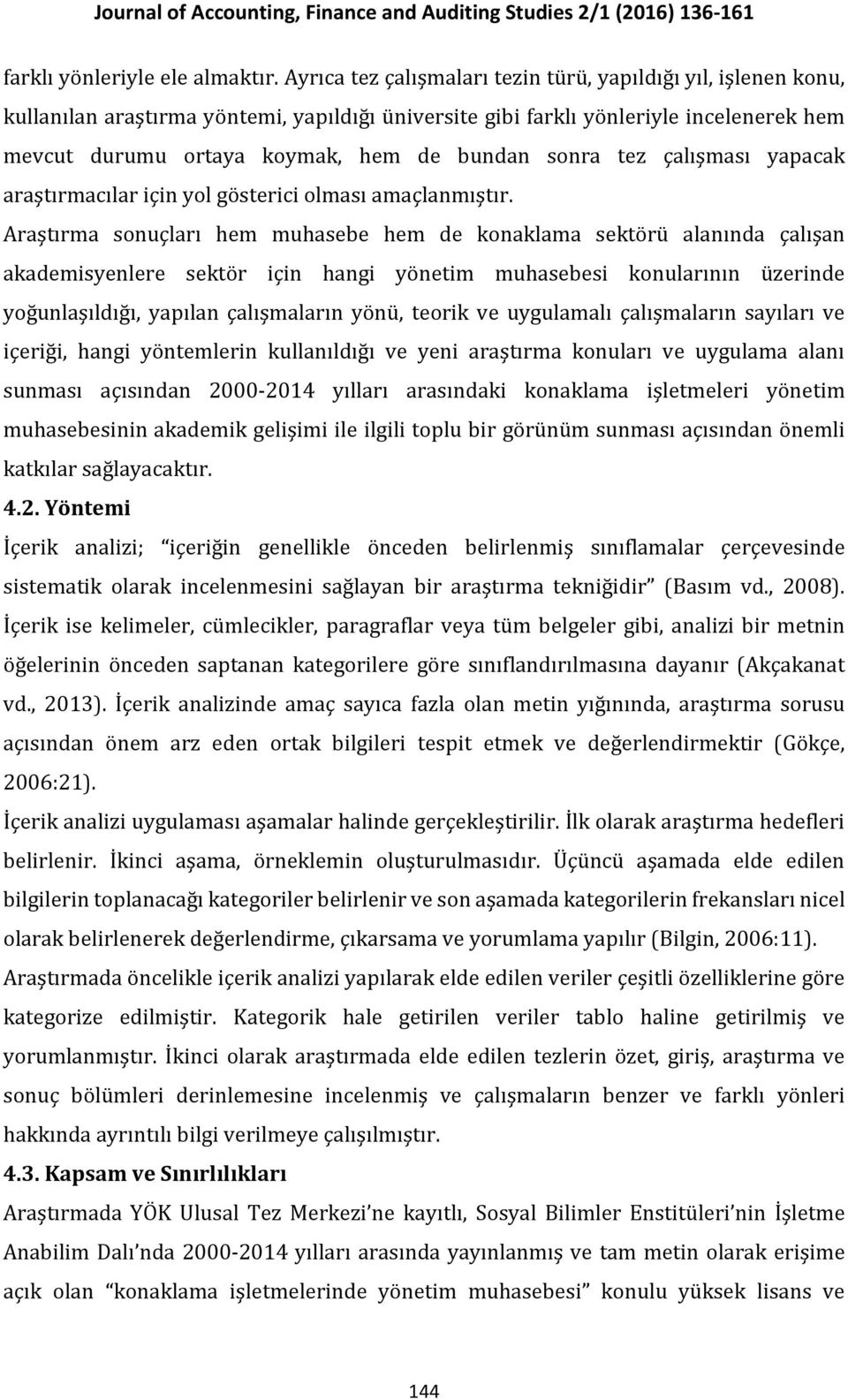 sonra tez çalışması yapacak araştırmacılar için yol gösterici olması amaçlanmıştır.