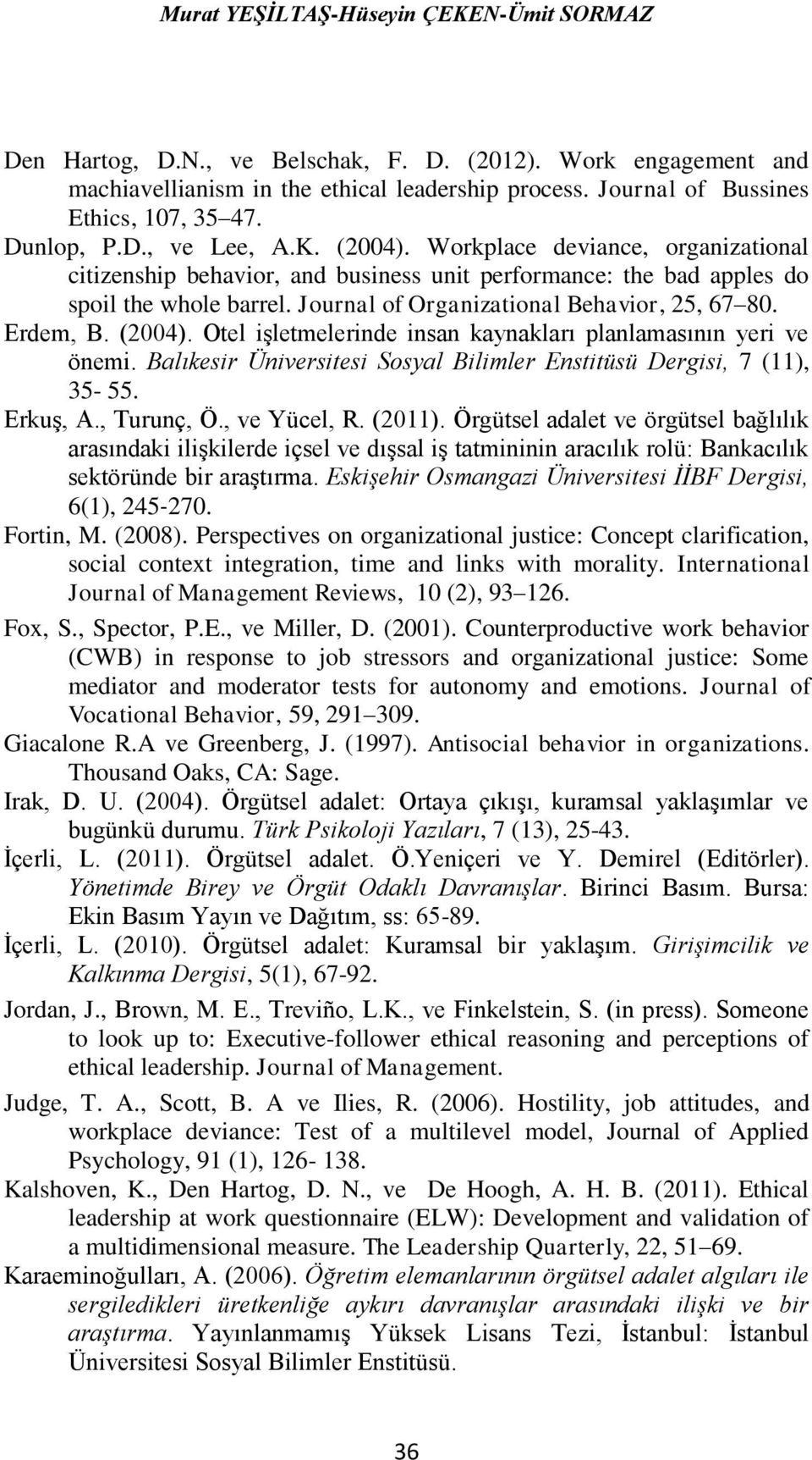 Journal of Organizational Behavior, 25, 67 80. Erdem, B. (2004). Otel işletmelerinde insan kaynakları planlamasının yeri ve önemi.