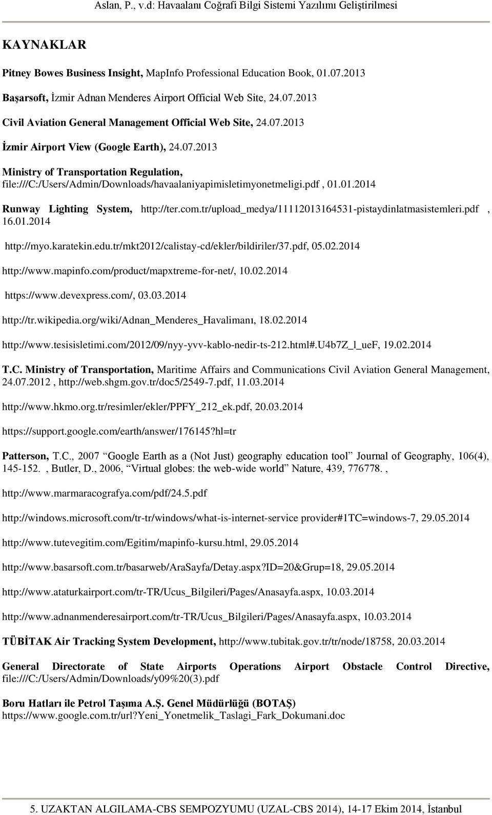 com.tr/upload_medya/11112013164531-pistaydinlatmasistemleri.pdf, 16.01.2014 http://myo.karatekin.edu.tr/mkt2012/calistay-cd/ekler/bildiriler/37.pdf, 05.02.2014 http://www.mapinfo.